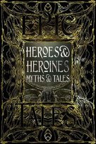 Heroes & Heroines Myths & Tales: Epic Tales Flame Tree Publishing