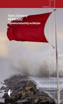 Heweliusz. Tajemnica katastrofy na Bałtyku - Zadworny Adam