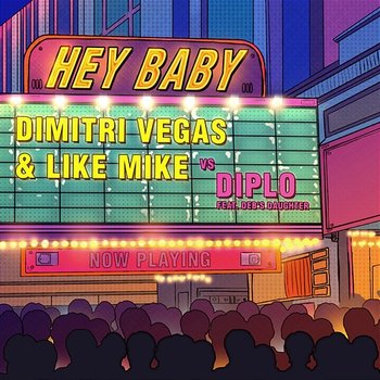Hey Baby - Dimitri Vegas & Like Mike vs. Diplo feat. Deb's Daughter
