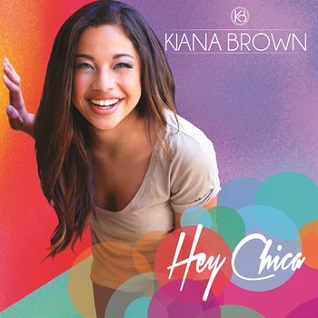 Hey Chica - Kiana Brown