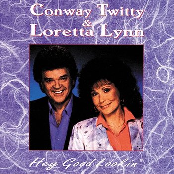 Hey Good Lookin' - Conway Twitty, Loretta Lynn