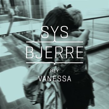 Hey Vanessa - Sys Bjerre