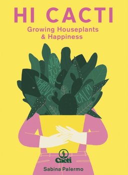 Hi Cacti: Growing Houseplants & Happiness - Sabina Palermo