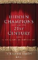 Hidden Champions of the Twenty-First Century: Success Strategies of Unknown World Market Leaders - Simon Hermann