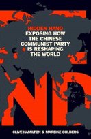 Hidden Hand. Exposing How the Chinese Communist Party is Reshaping the World Mareike Ohlberg, Clive Hamilton
