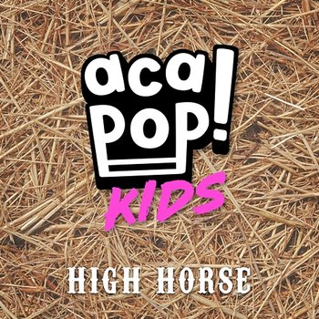 High Horse - Acapop! KIDS