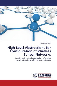 High Level Abstractions for Configuration of Wireless Sensor Networks - Singh Himanshu