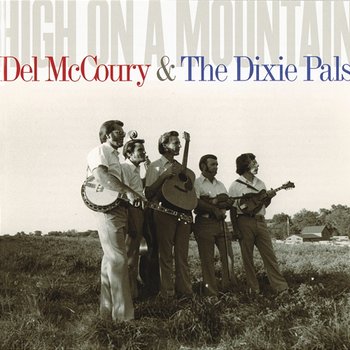 High On A Mountain - Del McCoury, The Dixie Pals