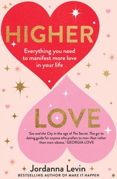 Higher Love: Everything you need to manifest more love in your life - Jordanna Levin