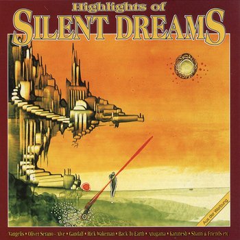 Highlights Of Silent Dreams - Vangelis, Wakeman Rick, Serano-Alve Oliver, Anugama, Karunesh, Cusco, Kamal