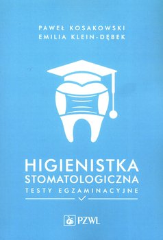 Higienistka stomatologiczna. Testy egzaminacyjne - Kosakowski Paweł, Klein-Dębek Emilia