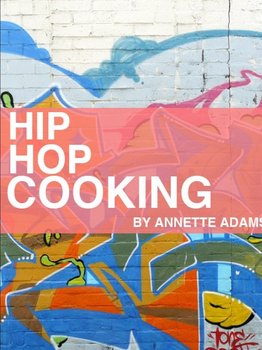 Hip Hop Cooking - Adams Annette