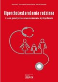 Hipercholesterolemia rodzinna i inne genetycznie uwarunkowane dyslipidemie - Krzystyniak Krzysztof L., Gierba Mariusz, Marszałek Andrzej