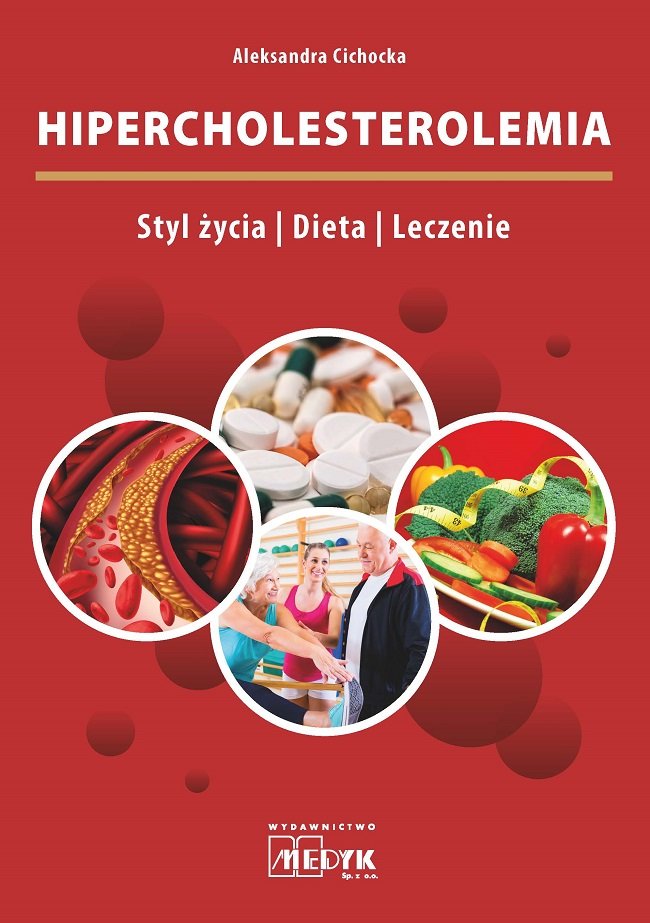 Hipercholesterolemia. Styl życia, Dieta, Leczenie - Cichocka Aleksandra ...