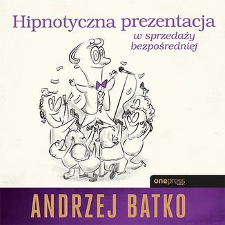 Hipnotyczna prezentacja w sprzedaży bezpośredniej - Batko Andrzej