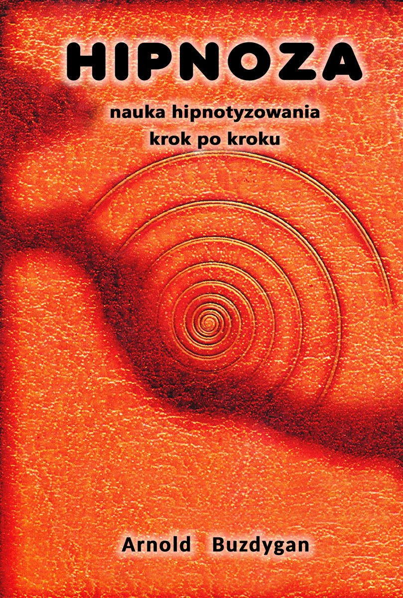 Hipnoza - nauka hipnotyzowania krok po kroku - Buzdygan Arnold ...