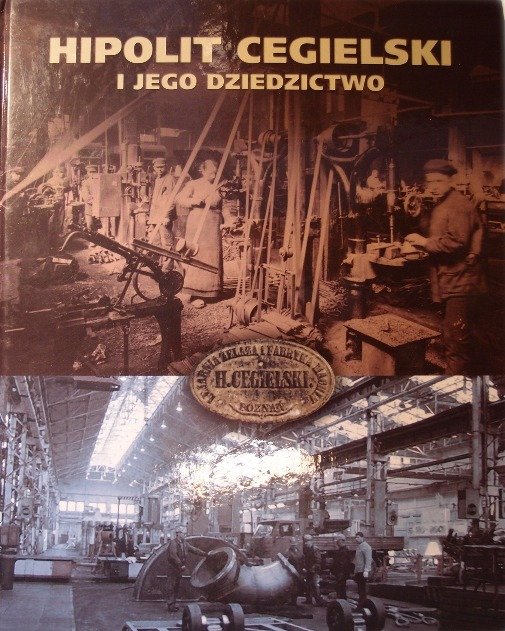 Hipolit Cegielski i jego dziedzictwo - W opisie | Książka w Empik