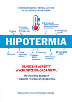 Hipotermia. Kliniczne aspekty wychłodzenia organizmu. Mechanizmy zagrożeń i kierunki nowoczesnego leczenia Drwiła Rafał, Sadowski Jerzy, Kosiński Sylweriusz, Darocha Tomasz