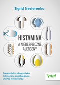 Histamina a niebezpieczne alergeny. Samodzielna diagnostyka i skuteczne zapobieganie ukrytej nietolerancji - Nesterenko Sigrid