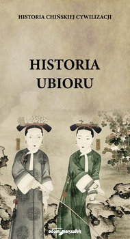 Historia chińskiej cywilizacji. Historia ubioru - Koblańska D.