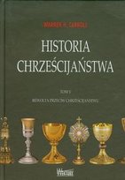 Historia chrześcijaństwa. Tom 5. Rewolta przeciw chrześcijaństwu Carroll Warren H.