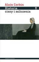 Historia ciszy i milczenia. Od renesansu do naszych dni Corbin Alain