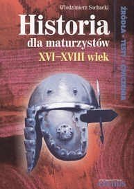 Historia dla maturzystów XVI-XVIII wiek - Sochacki Włodzimierz