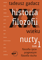 Historia filozofii XX wieku. Nurty. Tom 1 Gadacz Tadeusz