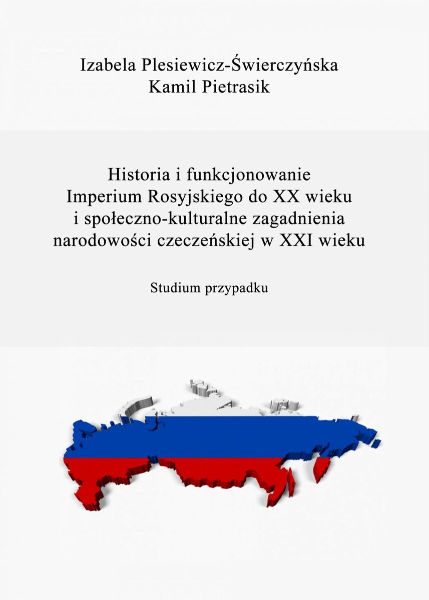 Historia i funkcjonowanie Imperium Rosyjskiego do XX wieku i społeczno-kulturalne zagadnienia narodowości czeczeńskiej w XXI wieku. Studium przypadk..