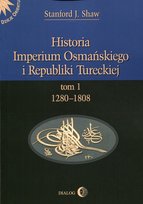 Historia Imperium Osmańskiego i Republiki Tureckiej. Tom 1. 1208-1808