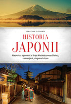 Historia Japonii. Niezwykła opowieść o Kraju Wschodzącego Słońca, samurajach, siogunach i zen Clements Jonathan
