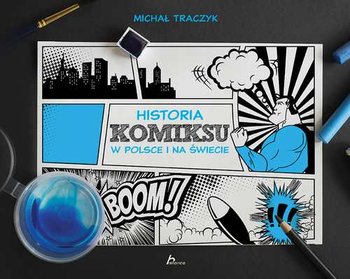 Historia komiksu w Polsce i na świecie - Traczyk Michał