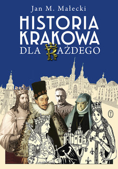 Historia Krakowa dla każdego - Małecki Jan M.