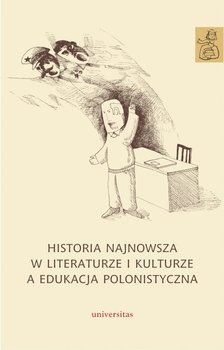 Historia najnowsza w literaturze i kulturze a edukacja polonistyczna - Opracowanie zbiorowe
