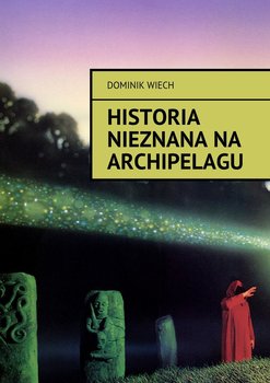 Historia nieznana na Archipelagu - Wiech Dominik