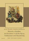 Historia o Dziadku do orzechów i o Królu myszy - Hoffmann Ernst Theodor Amadeus