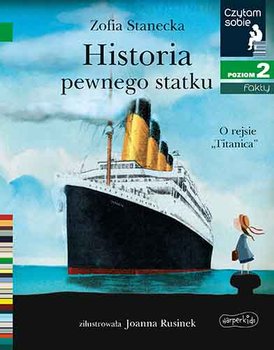 Historia pewnego statku. O rejsie "Titanica". Czytam sobie. Fakty. Poziom 2 - Stanecka Zofia
