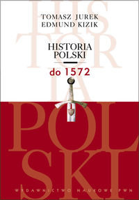 Historia Polski do 1572 - Jurek Tomasz, Kizik Edmund