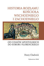 Historia rozłamu Kościoła Wschodniego i Zachodniego. Od czasów apostolskich do Soboru Florenckiego - Chadwick Henry