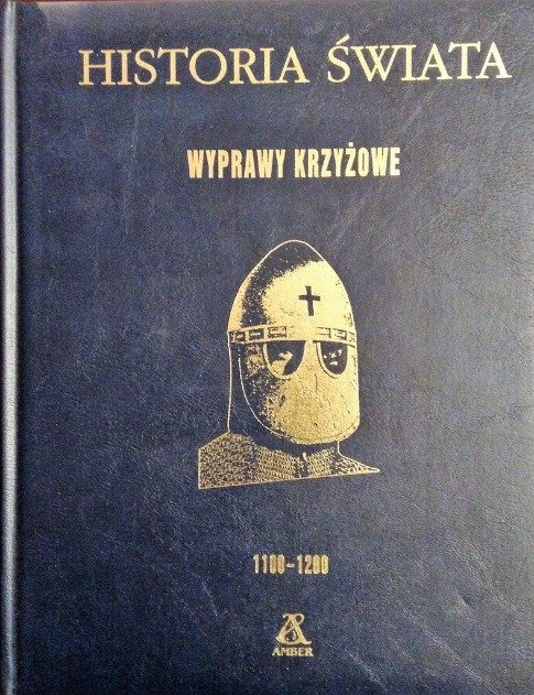 Historia świata. Wyprawy krzyżowe 1100 - 1200 - Opracowanie zbiorowe