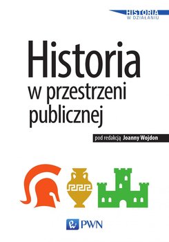 Historia w przestrzeni publicznej - Wojdon Joanna