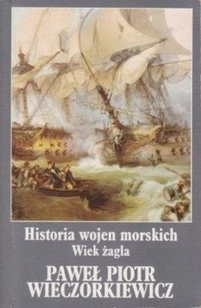 Historia wojen morskich wiek żagla Tom 1 - Wieczorkiewicz Paweł