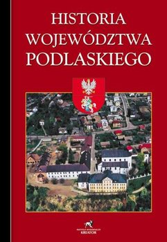 Historia województwa podlaskiego - Opracowanie zbiorowe