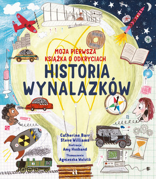 Historia wynalazków. Moja pierwsza książka o odkryciach - Barr Catherine, Williams Steve