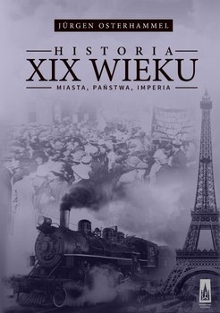 Historia XIX wieku. Miasta, państwa, imperia - Osterhammel Jurgen