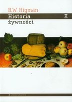 Historia żywności. Jak żywność zmieniała świat Higman B.W.