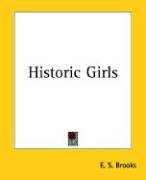 Historic Girls - Brooks Elbridge Streeter, Brooks E. S.