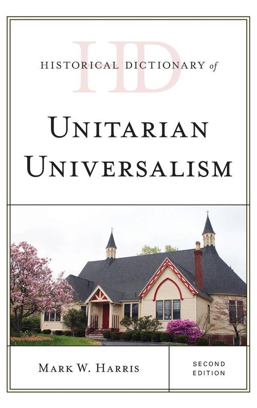 Historical Dictionary Of Unitarian Universalism, Second Edition ...