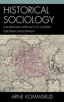 Historical Sociology and Eastern European Development - Kommisrud Arne