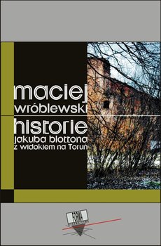 Historie Jakuba Blottona z widokiem na Toruń - Wróblewski Maciej
